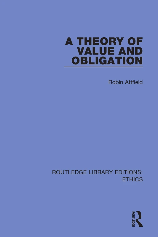 A Theory of Value and Obligation (Routledge Library Editions: Ethics)