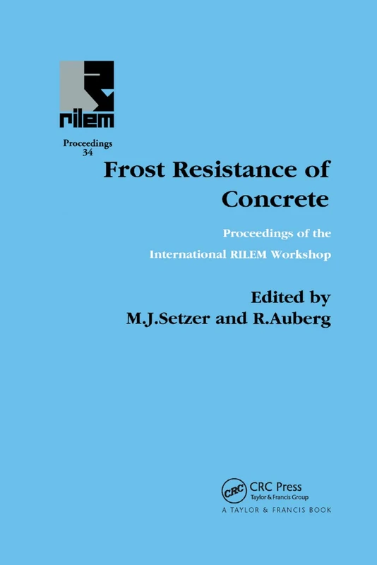 Frost Resistance of Concrete: Proceedings of the International Rilem Workshop on Resistance of Concrete to Freezing and Thawing With or Without De-icing Chemicals