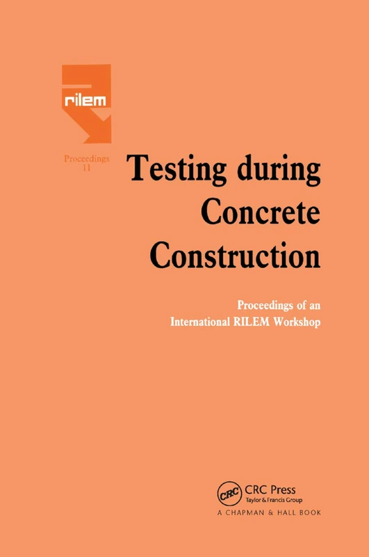 Testing During Concrete Construction: Proceedings of RILEM Colloquium, Darmstadt, March 1990 (Rilem Proceedings, 11)