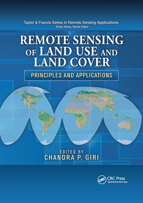 Remote Sensing of Land Use and Land Cover: Principles and Applications (Remote Sensing Applications Series)