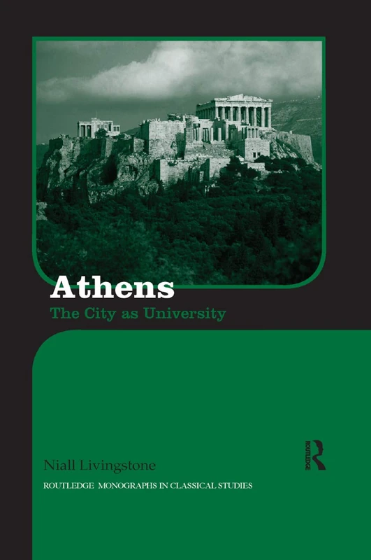 Athens: The City as University (Routledge Monographs in Classical Studies)