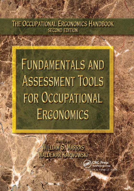 Fundamentals and Assessment Tools for Occupational Ergonomics (The Occupational Ergonomics Handbook, Second Edition)
