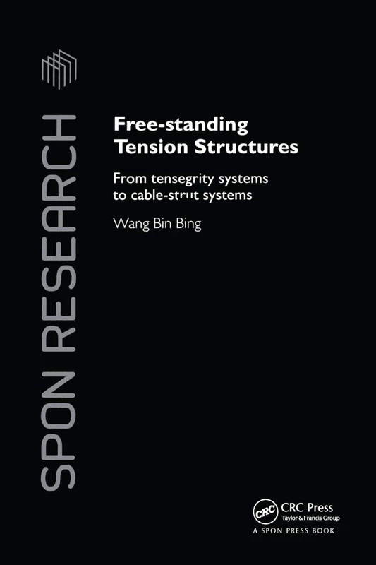 Free-Standing Tension Structures: From Tensegrity Systems to Cable-Strut Systems (Spon Research)