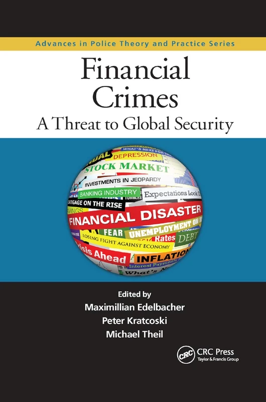 Financial Crimes: A Threat to Global Security: 13 (Advances in Police Theory and Practice)