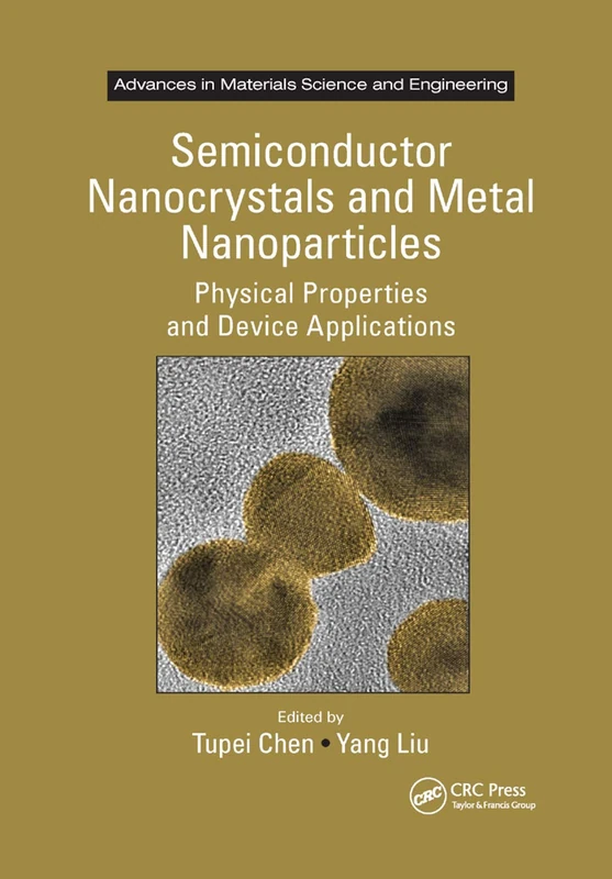 Semiconductor Nanocrystals and Metal Nanoparticles: Physical Properties and Device Applications (Advances in Materials Science and Engineering)