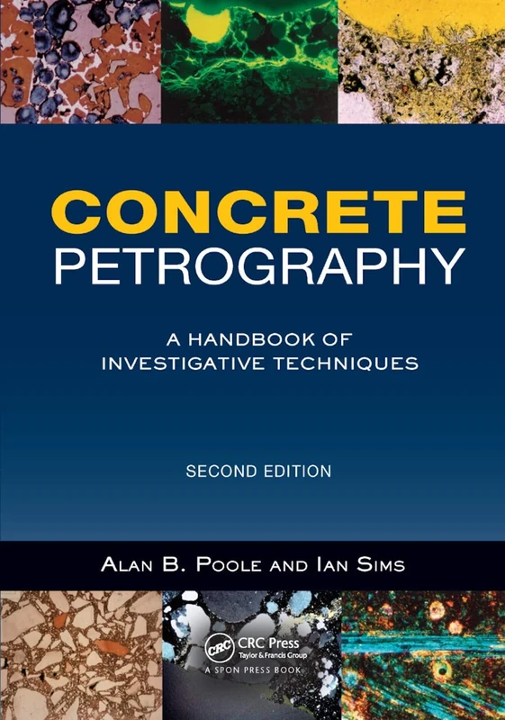 Concrete Petrography: A Handbook of Investigative Techniques, Second Edition