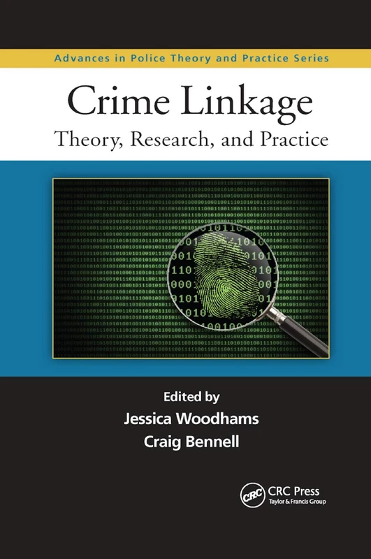Crime Linkage: Theory, Research, and Practice (Advances in Police Theory and Practice)