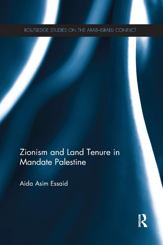 Zionism and Land Tenure in Mandate Palestine (Routledge Studies on the Arab-Israeli Conflict)