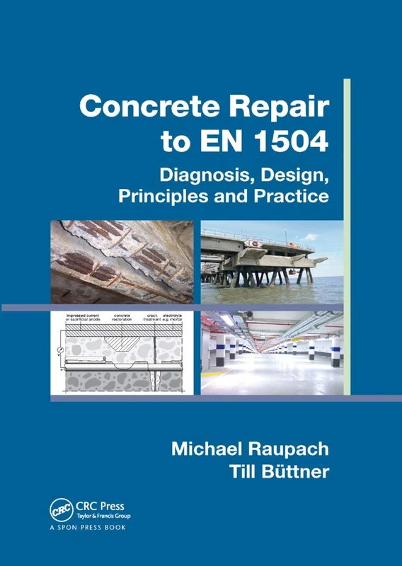 Concrete Repair to EN 1504: Diagnosis, Design, Principles and Practice