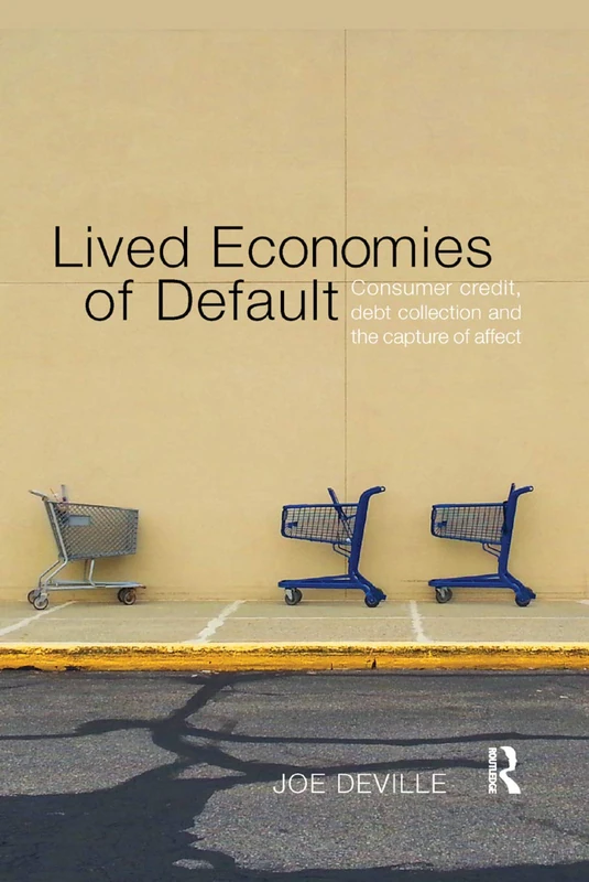Lived Economies of Default: Consumer Credit, Debt Collection and the Capture of Affect (CRESC)