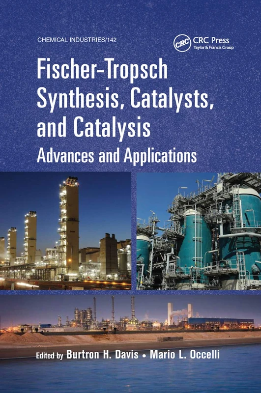 Fischer-Tropsch Synthesis, Catalysts, and Catalysis: Advances and Applications: 142 (Chemical Industries)