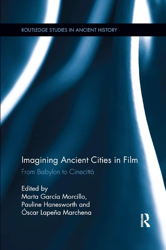 Imagining Ancient Cities in Film: From Babylon to Cinecittà (Routledge Studies in Ancient History)