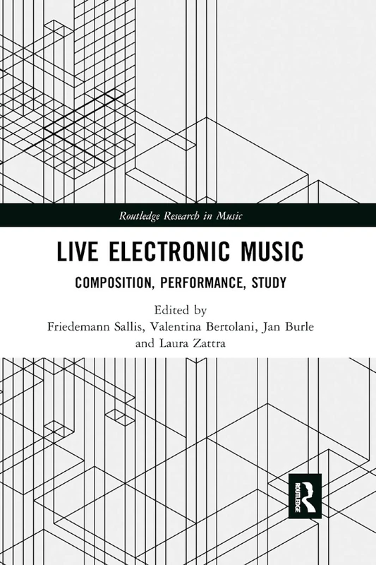 Live Electronic Music: Composition, Performance, Study (Routledge Research in Music)