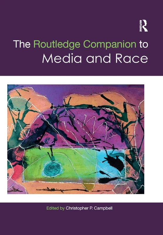 The Routledge Companion to Media and Race (Routledge Media and Cultural Studies Companions)