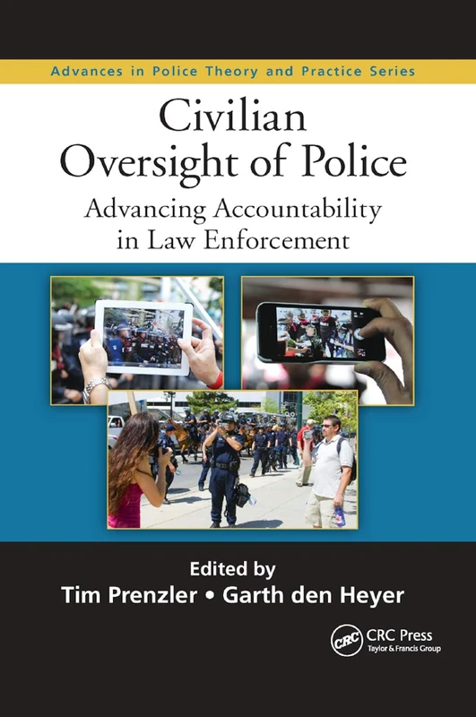 Civilian Oversight of Police: Advancing Accountability in Law Enforcement (Advances in Police Theory and Practice)