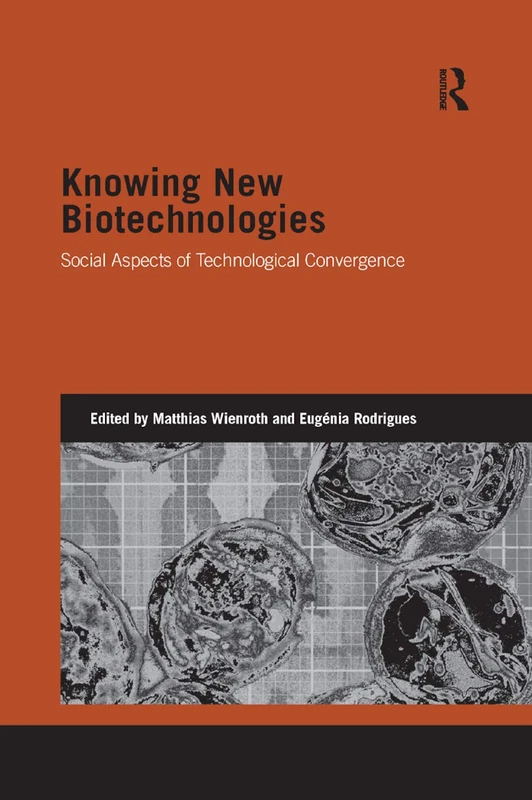 Knowing New Biotechnologies: Social Aspects of Technological Convergence (Genetics and Society)
