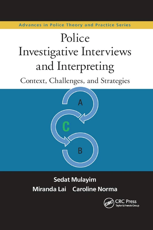 Police Investigative Interviews and Interpreting: Context, Challenges, and Strategies: 22 (Advances in Police Theory and Practice)