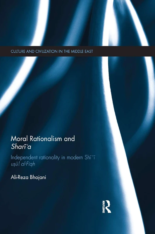 Routledge - Moral Rationalism and Shari'a - Shi'i Usul al-Fiqh