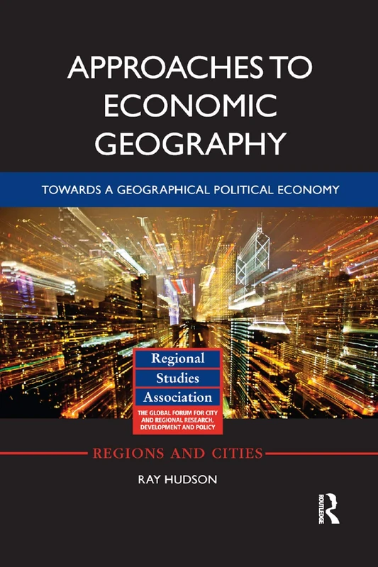 Approaches to Economic Geography: Towards a geographical political economy (Regions and Cities)