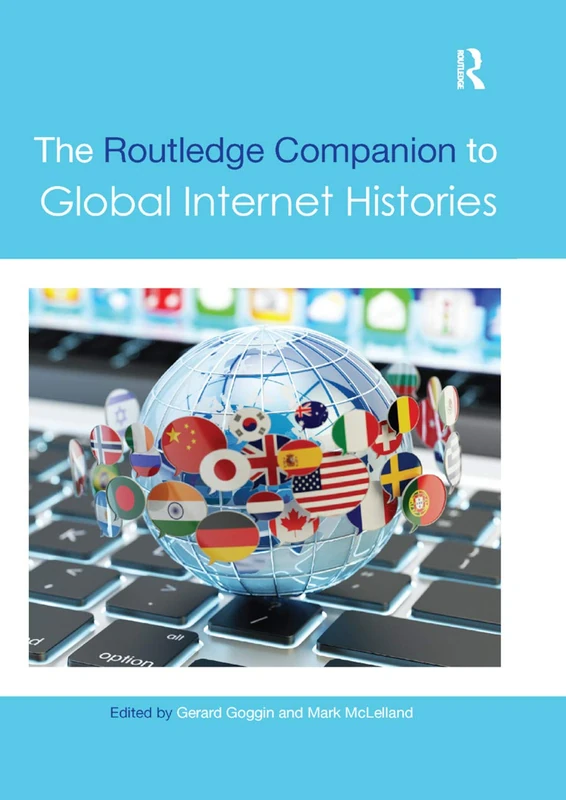 The Routledge Companion to Global Internet Histories (Routledge Media and Cultural Studies Companions)