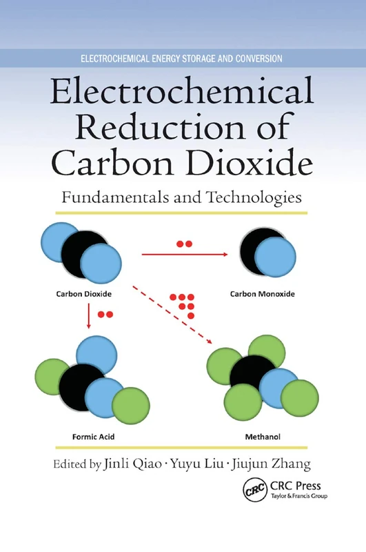 Electrochemical Reduction of Carbon Dioxide: Fundamentals and Technologies: 11 (Electrochemical Energy Storage and Conversion)