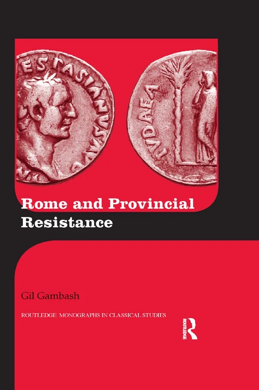 Rome and Provincial Resistance (Routledge Monographs in Classical Studies)