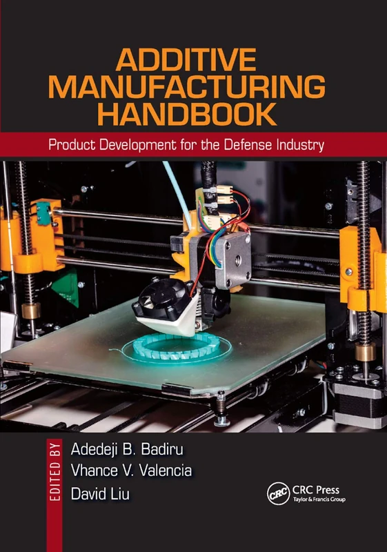 Additive Manufacturing Handbook: Product Development for the Defense Industry (Systems Innovation Book Series)
