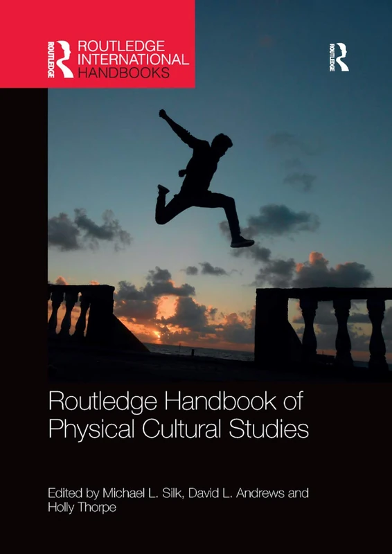 Routledge Handbook of Physical Cultural Studies (Routledge International Handbooks)