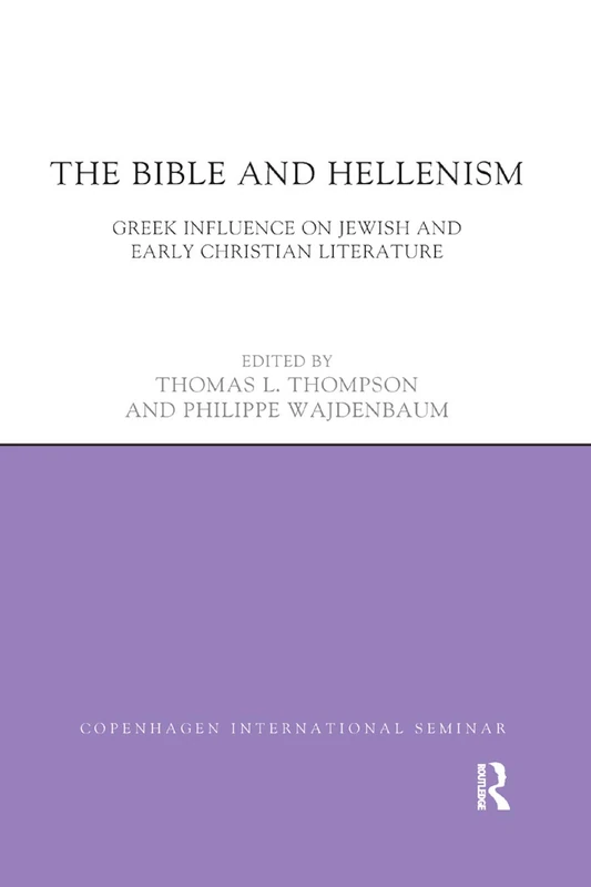 The Bible and Hellenism: Greek Influence on Jewish and Early Christian Literature (Copenhagen International Seminar)
