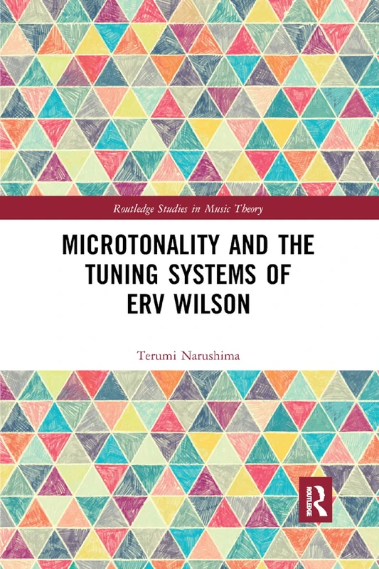 Microtonality and the Tuning Systems of Erv Wilson (Routledge Studies in Music Theory)