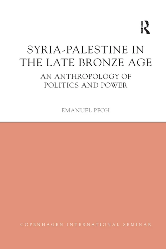 Syria-Palestine in The Late Bronze Age: An Anthropology of Politics and Power (Copenhagen International Seminar)
