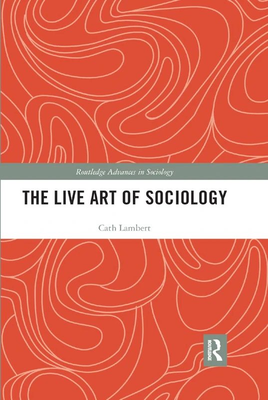 The Live Art of Sociology (Routledge Advances in Sociology)
