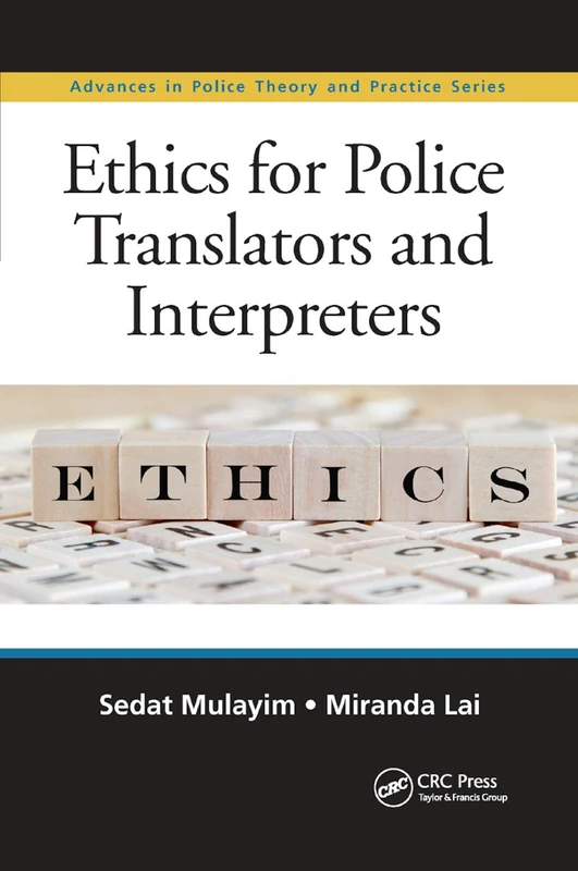 Ethics for Police Translators and Interpreters (Advances in Police Theory and Practice)