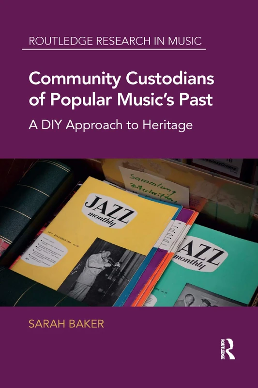 Community Custodians of Popular Music's Past: A DIY Approach to Heritage (Routledge Research in Music)