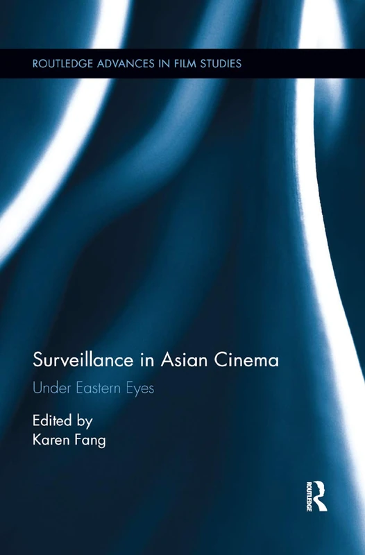 Surveillance in Asian Cinema: Under Eastern Eyes (Routledge Advances in Film Studies) - Image 1