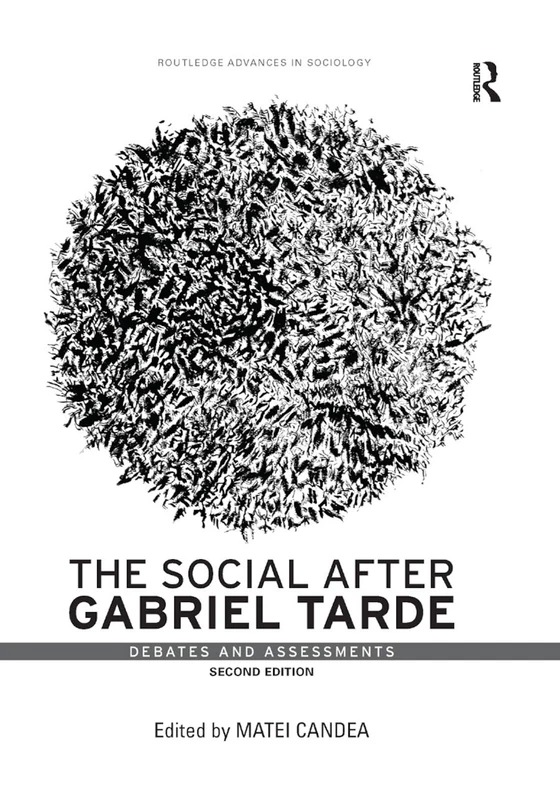 The Social after Gabriel Tarde: Debates and Assessments (Routledge Advances in Sociology)