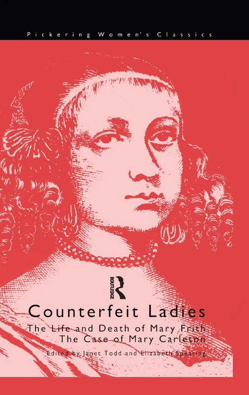 Counterfeit Ladies: The Life and Death of Moll Cutpurse and the Case of Mary Carleton (Pickering Women's Classics)