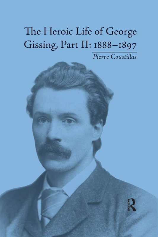 The Heroic Life of George Gissing, Part II: 1888–1897