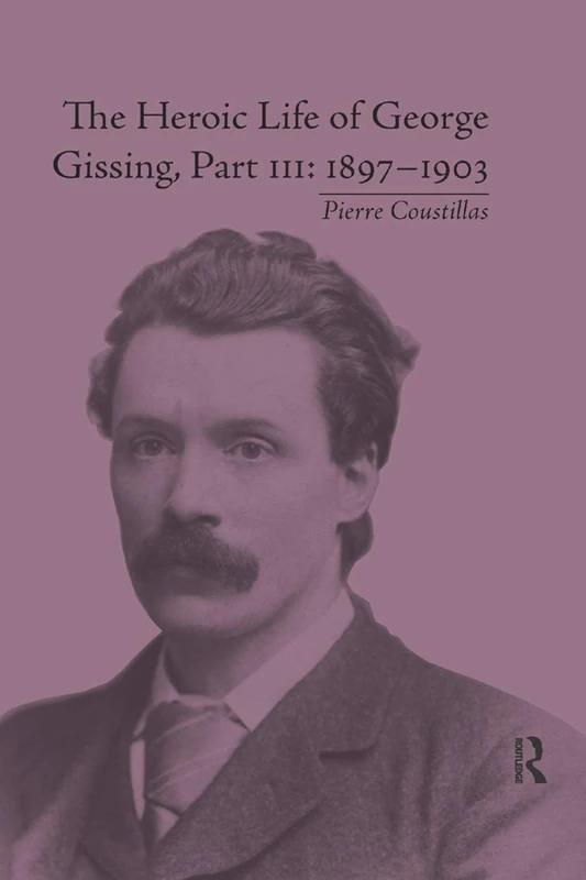 The Heroic Life of George Gissing, Part III: 18971903