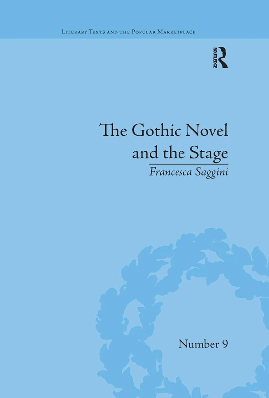The Gothic Novel and the Stage: Romantic Appropriations (Literary Texts and the Popular Marketplace)