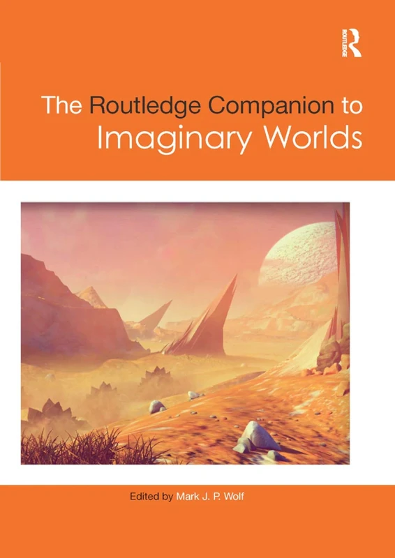 The Routledge Companion to Imaginary Worlds (Routledge Media and Cultural Studies Companions)