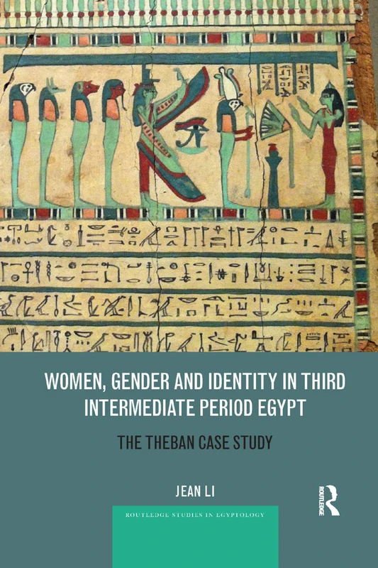 Women, Gender and Identity in Third Intermediate Period Egypt: The Theban Case Study (Routledge Studies in Egyptology)