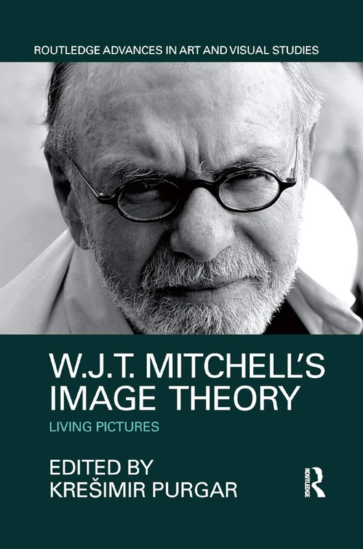 W.J.T. Mitchell's Image Theory: Living Pictures (Routledge Advances in Art and Visual Studies)