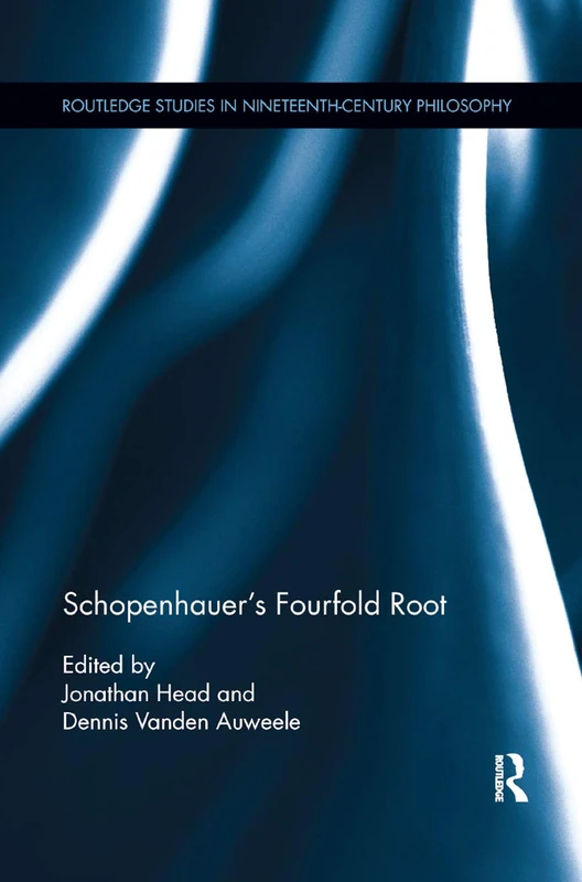 Schopenhauer's Fourfold Root (Routledge Studies in Nineteenth-Century Philosophy)