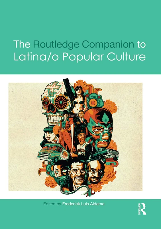 The Routledge Companion to Latina/o Popular Culture (Routledge Media and Cultural Studies Companions)