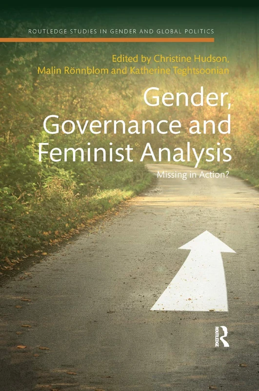 Gender, Governance and Feminist Analysis: Missing in Action? (Routledge Studies in Gender and Global Politics)