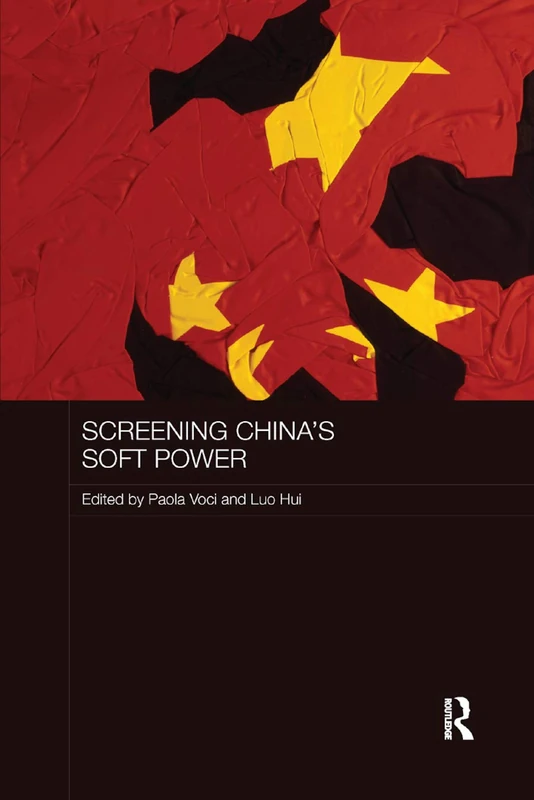 Screening China's Soft Power (Media, Culture and Social Change in Asia)