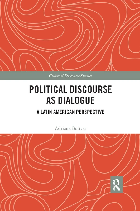 Political Discourse as Dialogue: A Latin American Perspective (Cultural Discourse Studies Series)