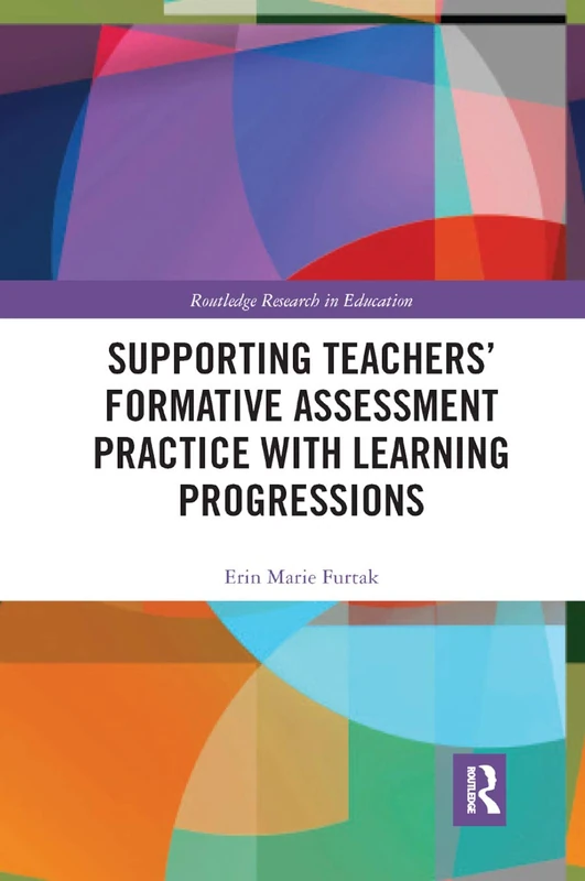 Supporting Teachers' Formative Assessment Practice with Learning Progressions: 13 (Routledge Research in Education)