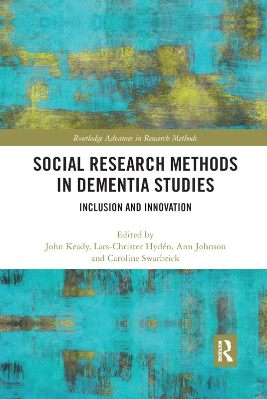 Social Research Methods in Dementia Studies: Inclusion and Innovation (Routledge Advances in Research Methods)